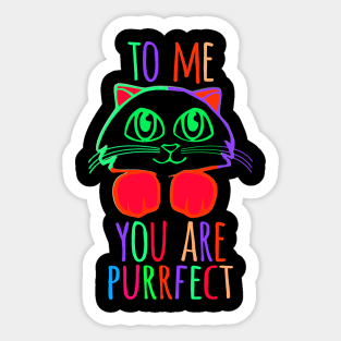 TO ME YOU ARE PURRFECT Sticker